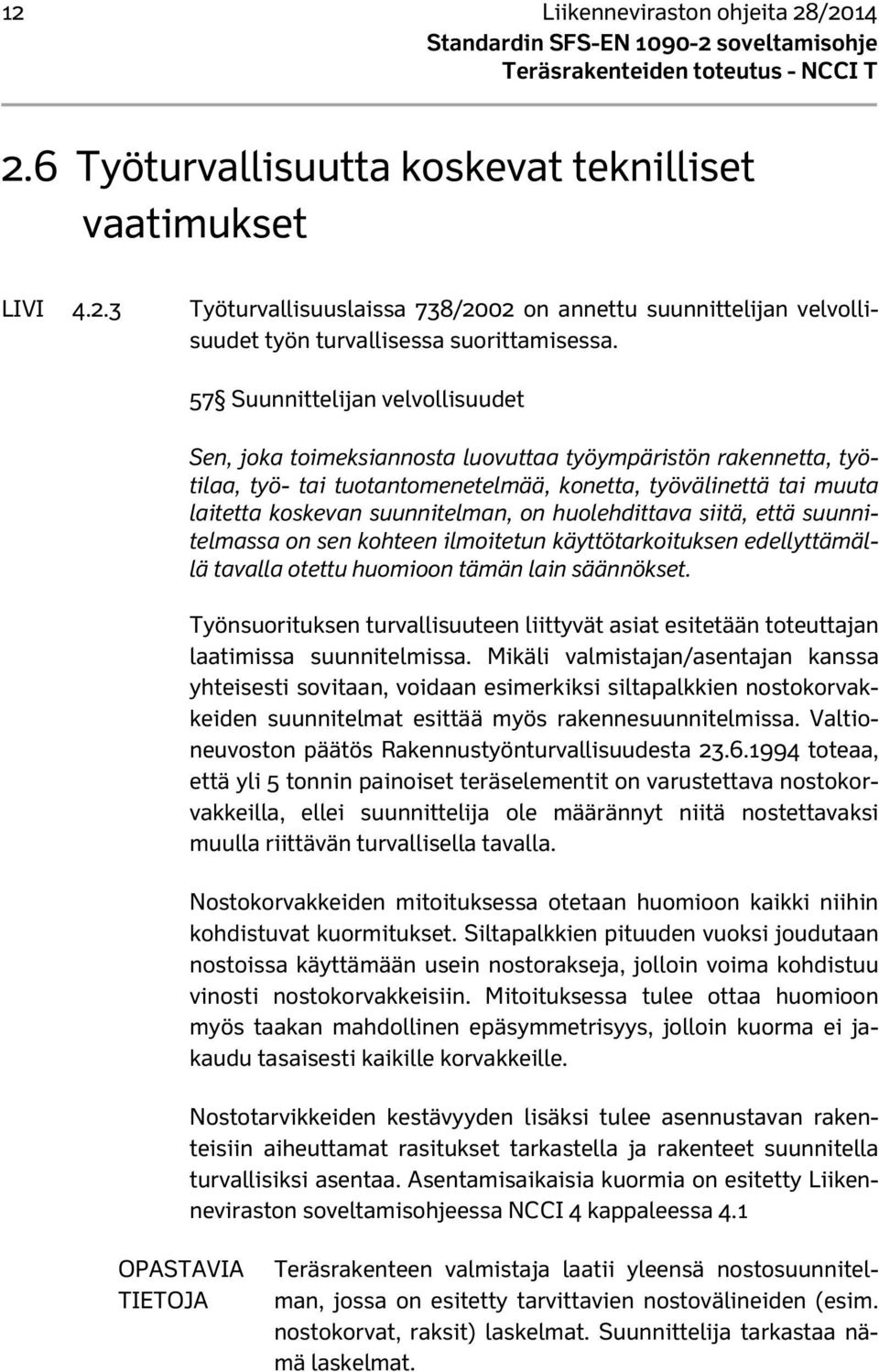 on huolehdittava siitä, että suunnitelmassa on sen kohteen ilmoitetun käyttötarkoituksen edellyttämällä tavalla otettu huomioon tämän lain säännökset.