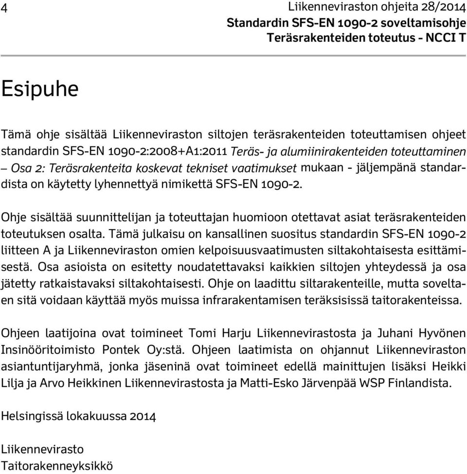 Ohje sisältää suunnittelijan ja toteuttajan huomioon otettavat asiat teräsrakenteiden toteutuksen osalta.