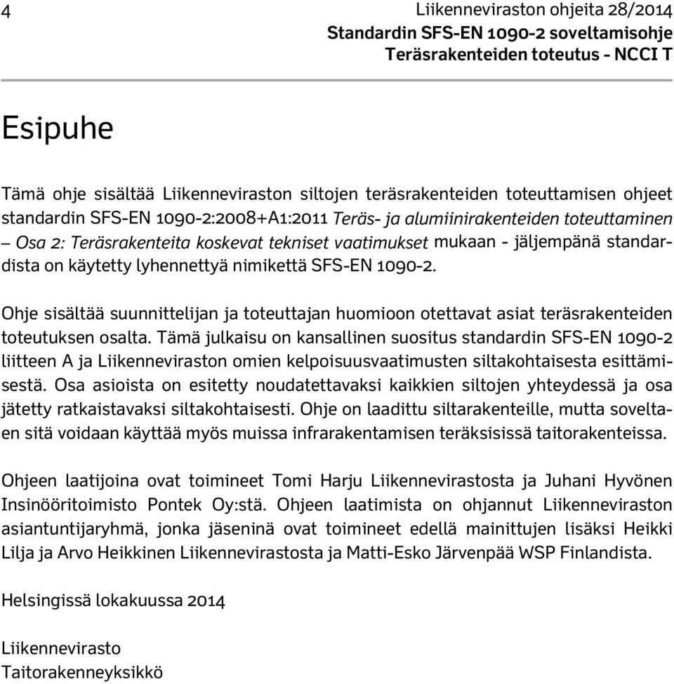 Ohje sisältää suunnittelijan ja toteuttajan huomioon otettavat asiat teräsrakenteiden toteutuksen osalta.