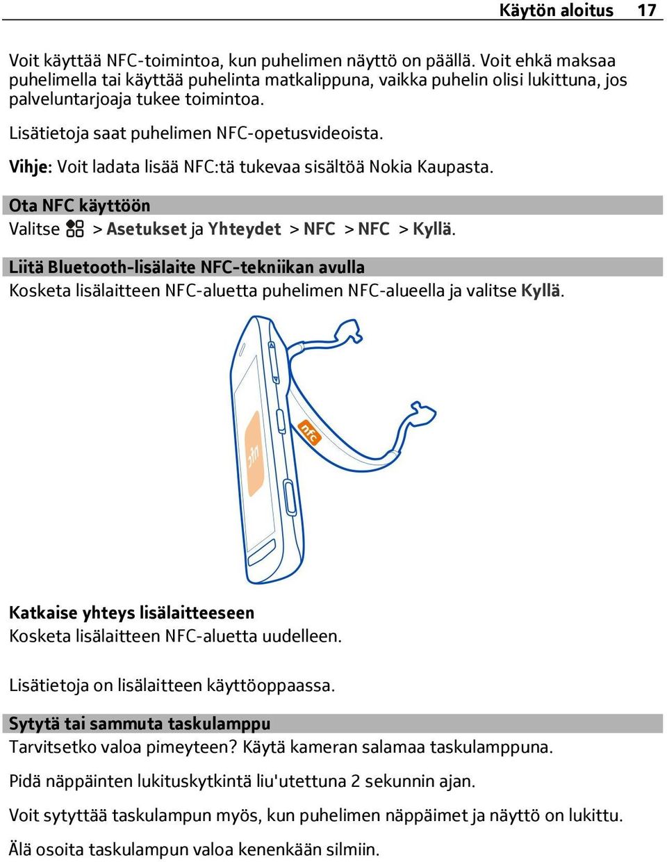 Vihje: Voit ladata lisää NFC:tä tukevaa sisältöä Nokia Kaupasta. Ota NFC käyttöön > Asetukset ja Yhteydet > NFC > NFC > Kyllä.