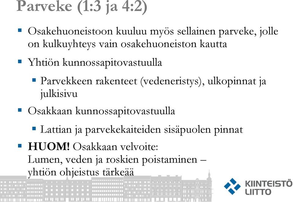 (vedeneristys), ulkopinnat ja julkisivu Osakkaan kunnossapitovastuulla Lattian ja