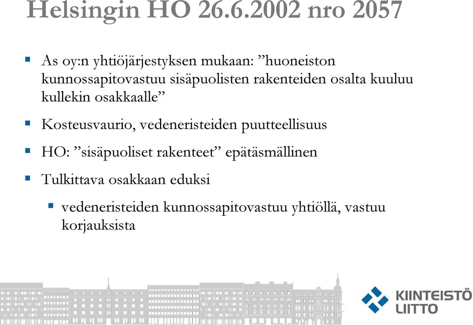 sisäpuolisten rakenteiden osalta kuuluu kullekin osakkaalle Kosteusvaurio,