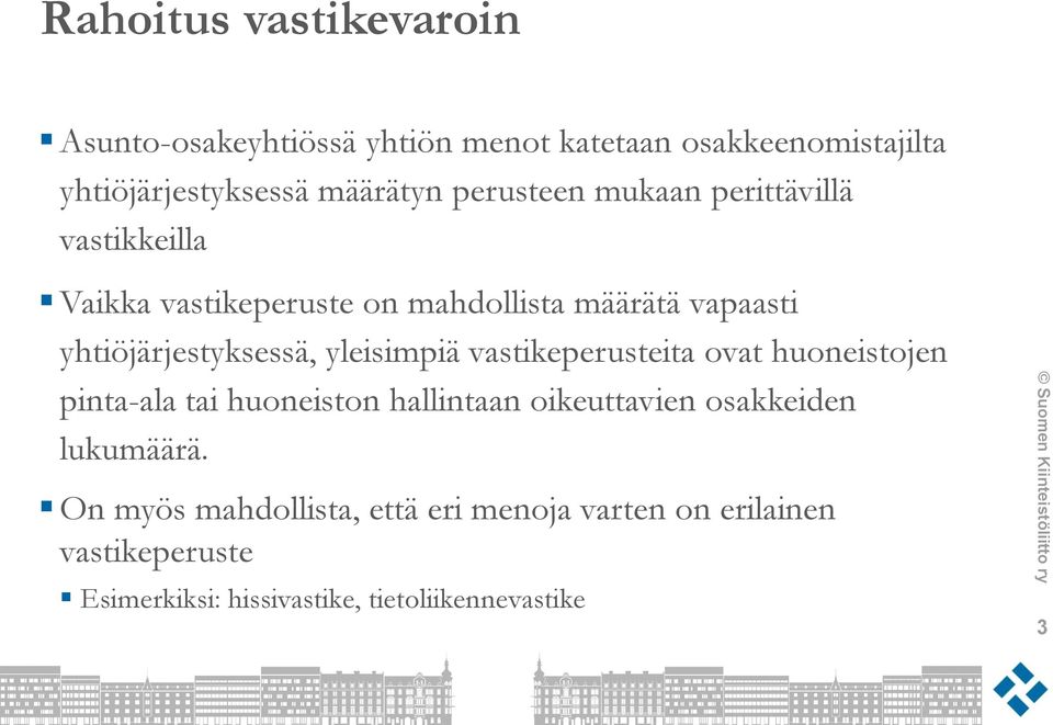 vastikeperusteita ovat huoneistojen pinta-ala tai huoneiston hallintaan oikeuttavien osakkeiden lukumäärä.