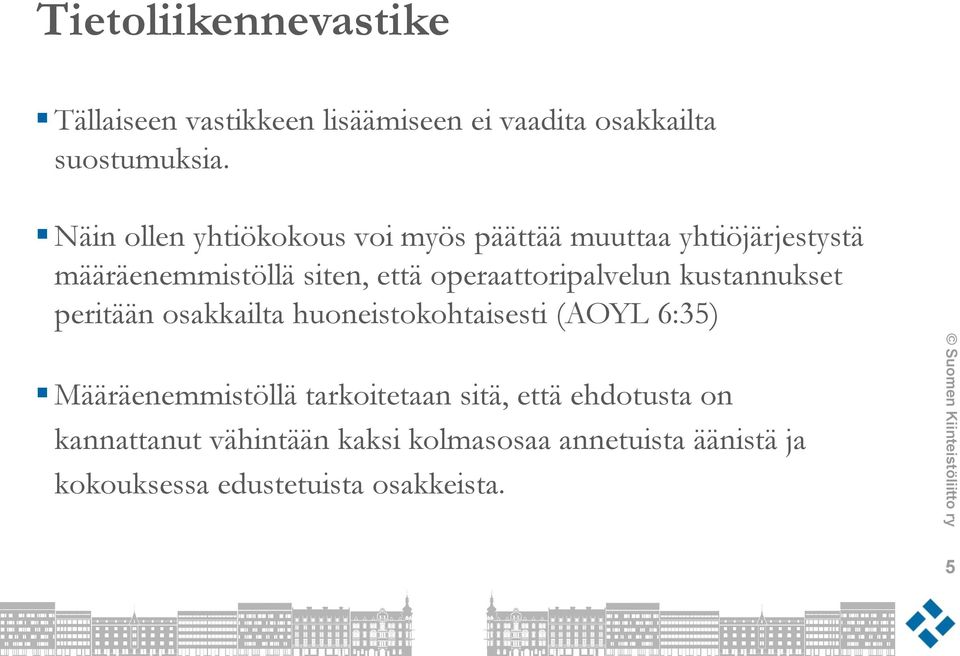 operaattoripalvelun kustannukset peritään osakkailta huoneistokohtaisesti (AOYL 6:35) Määräenemmistöllä