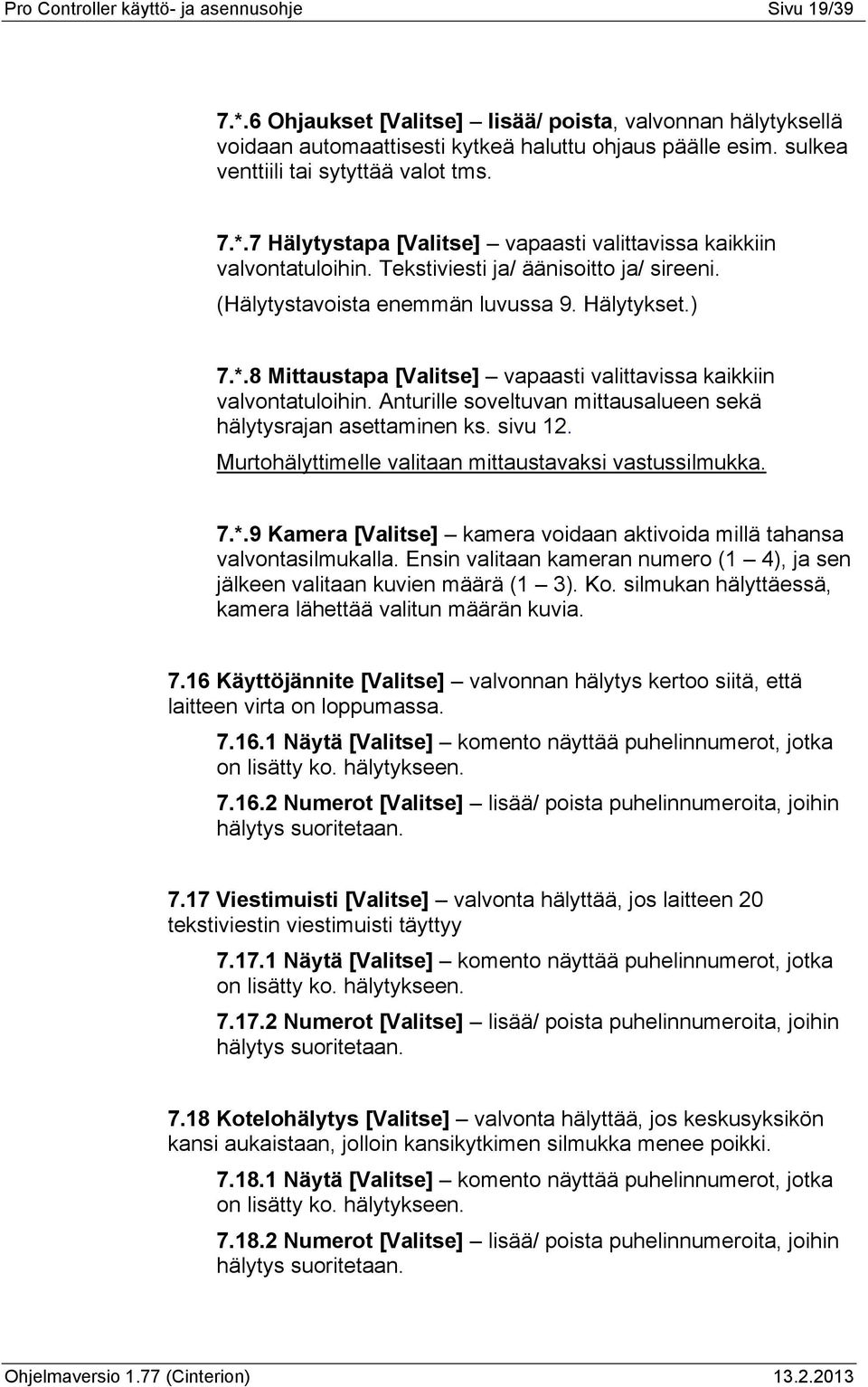 Hälytykset.) 7.*.8 Mittaustapa [Valitse] vapaasti valittavissa kaikkiin valvontatuloihin. Anturille soveltuvan mittausalueen sekä hälytysrajan asettaminen ks. sivu 12.