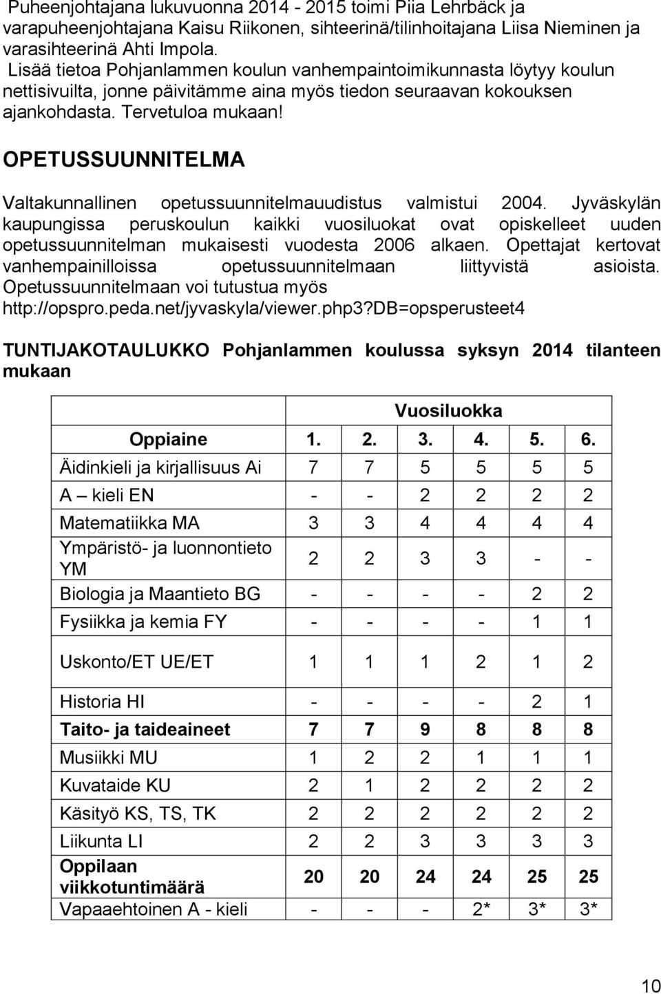 OPETUSSUUNNITELMA Valtakunnallinen opetussuunnitelmauudistus valmistui 2004.