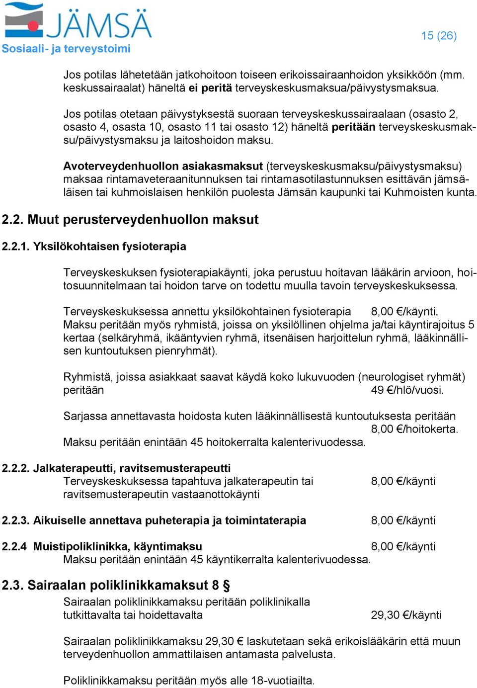 Avoterveydenhuollon asiakasmaksut (terveyskeskusmaksu/päivystysmaksu) maksaa rintamaveteraanitunnuksen tai rintamasotilastunnuksen esittävän jämsäläisen tai kuhmoislaisen henkilön puolesta Jämsän