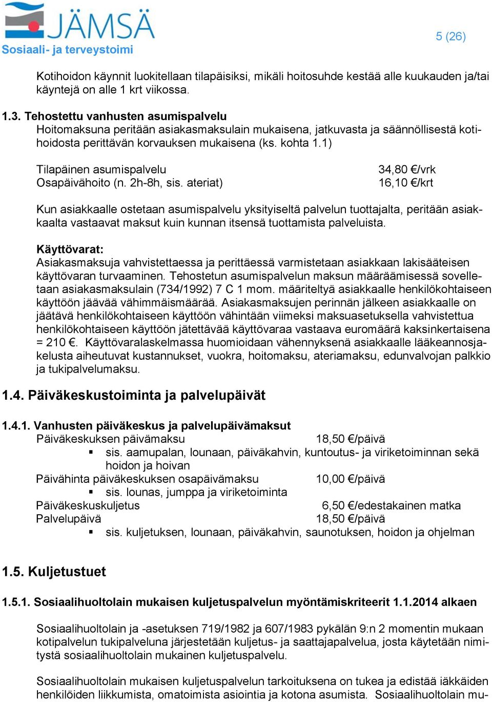 1) Tilapäinen asumispalvelu Osapäivähoito (n. 2h-8h, sis.