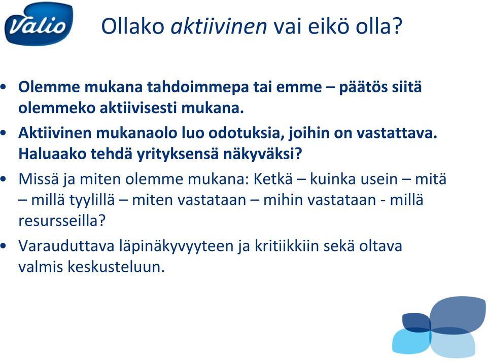 Aktiivinen mukanaolo luo odotuksia, joihin on vastattava. Haluaako tehdä yrityksensä näkyväksi?