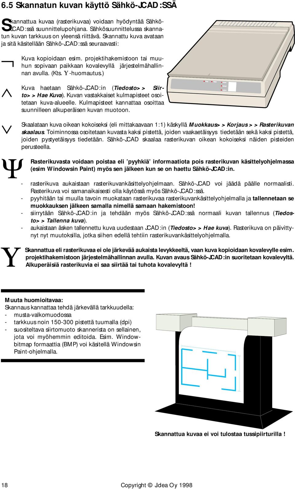 U-huomautus.) Kuva haetaan Sähkö-JCAD:in (Tiedosto>> Siirto>>Hae Kuva). Kuvan vastakkaiset kulmapisteet osoitetaan kuva-alueelle.