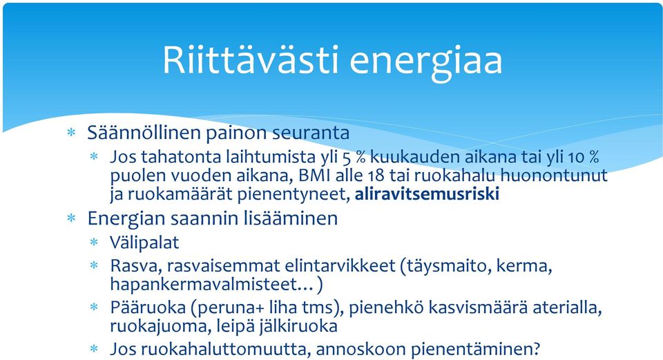 saannin lisääminen Välipalat Rasva, rasvaisemmat elintarvikkeet (täysmaito, kerma, hapankermavalmisteet ) Pääruoka