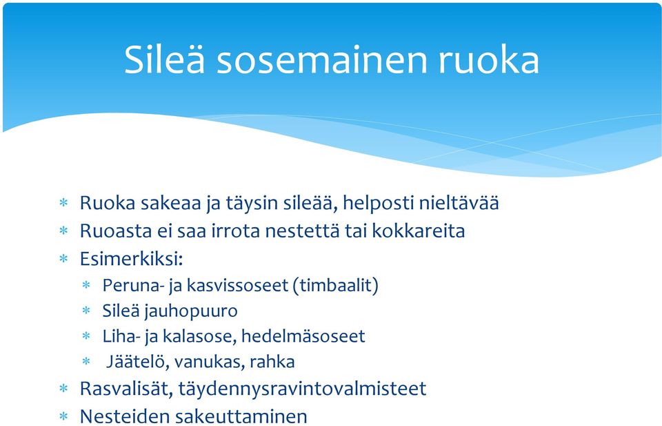 kasvissoseet (timbaalit) Sileä jauhopuuro Liha- ja kalasose, hedelmäsoseet