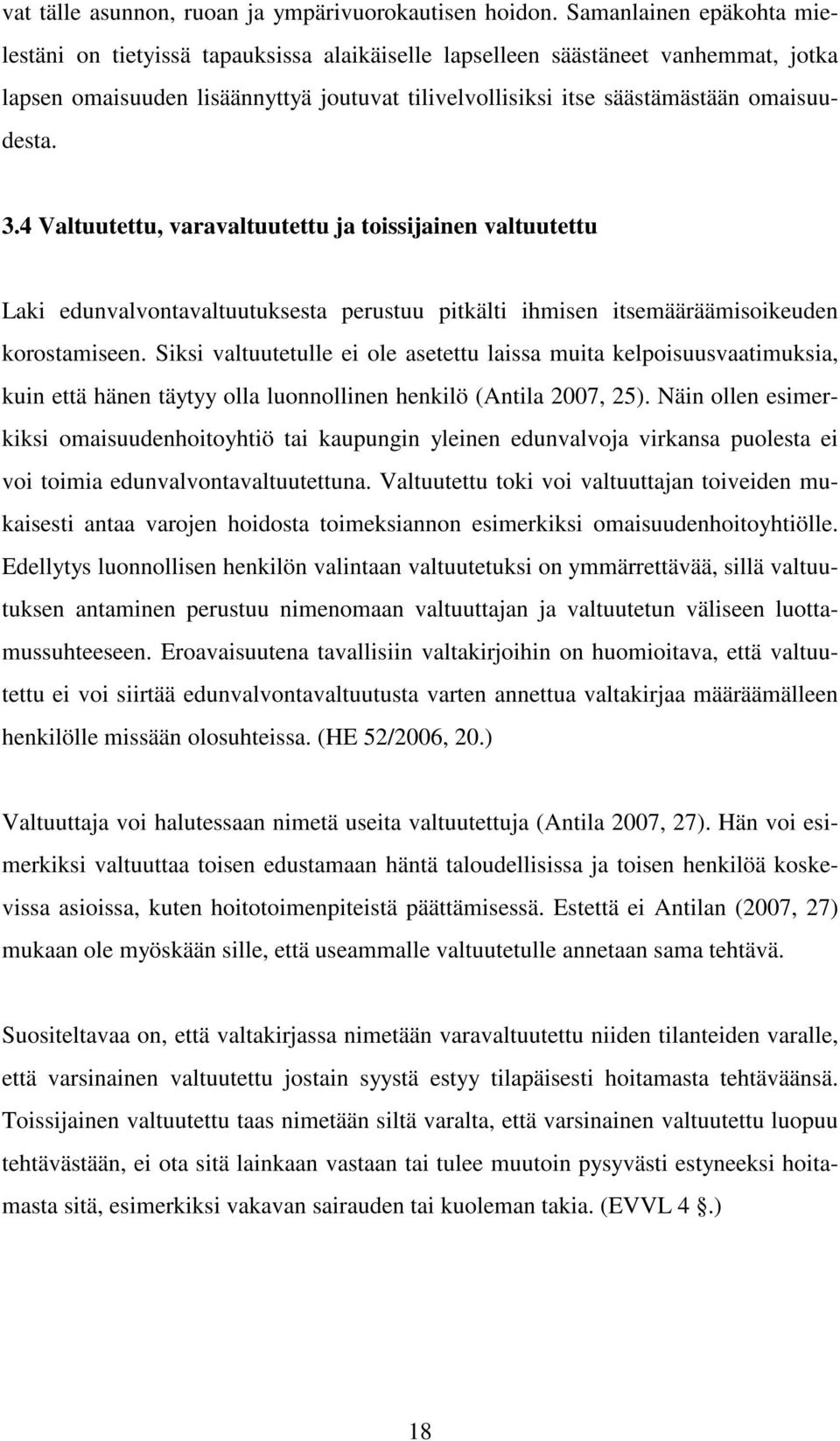 3.4 Valtuutettu, varavaltuutettu ja toissijainen valtuutettu Laki edunvalvontavaltuutuksesta perustuu pitkälti ihmisen itsemääräämisoikeuden korostamiseen.