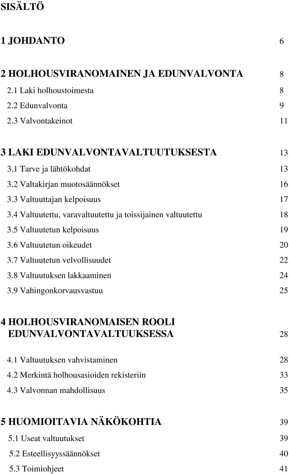 5 Valtuutetun kelpoisuus 19 3.6 Valtuutetun oikeudet 20 3.7 Valtuutetun velvollisuudet 22 3.8 Valtuutuksen lakkaaminen 24 3.