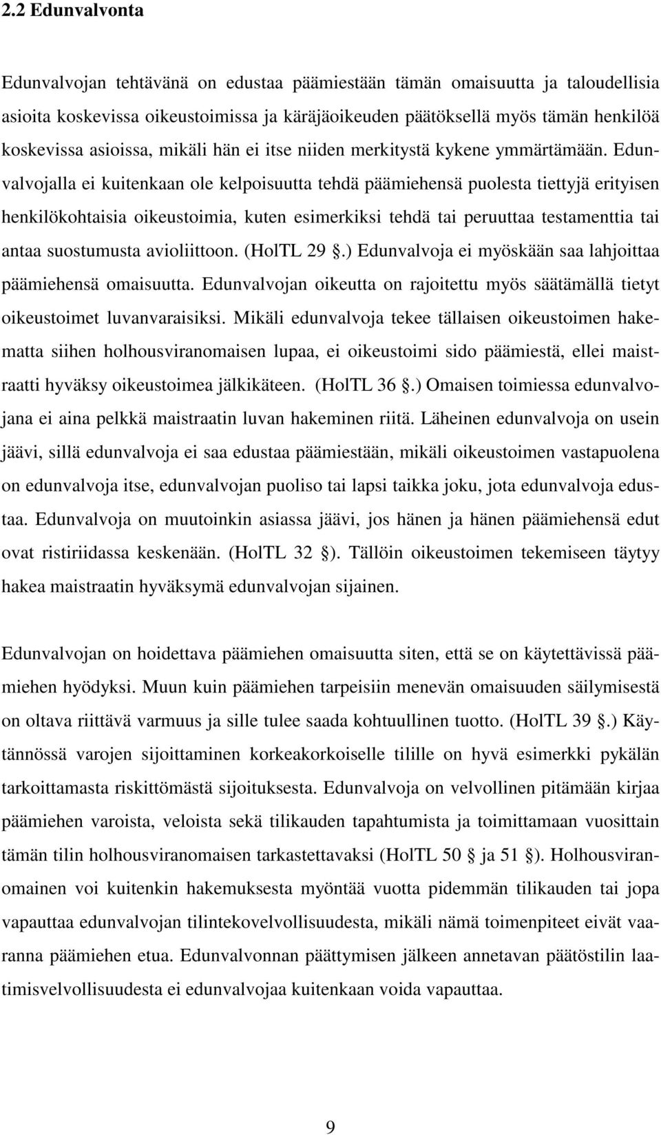 Edunvalvojalla ei kuitenkaan ole kelpoisuutta tehdä päämiehensä puolesta tiettyjä erityisen henkilökohtaisia oikeustoimia, kuten esimerkiksi tehdä tai peruuttaa testamenttia tai antaa suostumusta