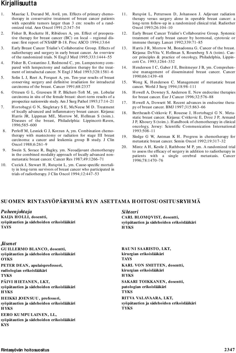 Fisher B, Rockette H, Ribidoux A, ym. Effect of preoperative therapy for breast cancer (BC) on local regional disease: first report of NSABP B-18. Proc ASCO 1994;13:64 3.