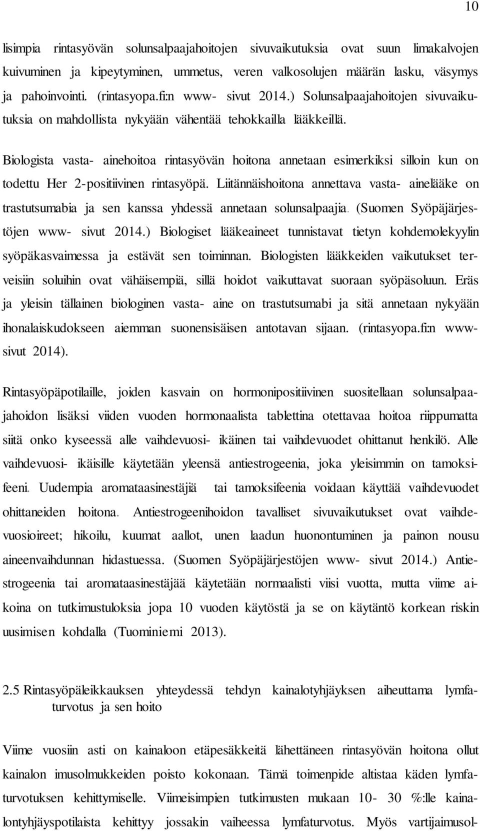 Biologista vasta- ainehoitoa rintasyövän hoitona annetaan esimerkiksi silloin kun on todettu Her 2-positiivinen rintasyöpä.