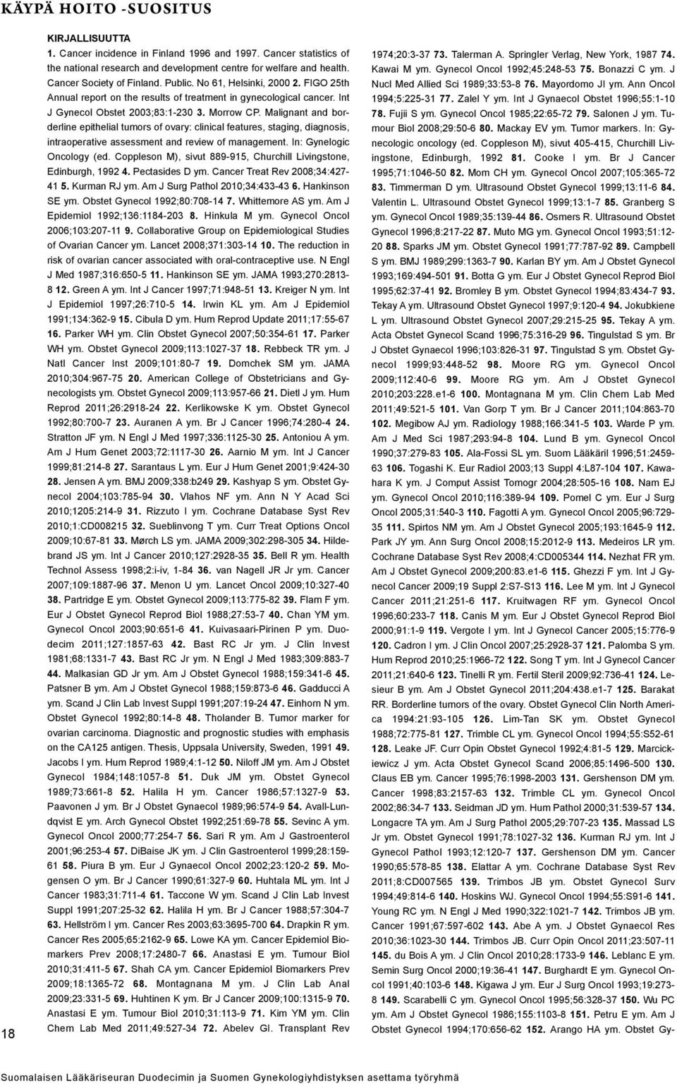 Malignant and borderline epithelial tumors of ovary: clinical features, staging, diagnosis, intraoperative assessment and review of management. In: Gynelogic Oncology (ed.