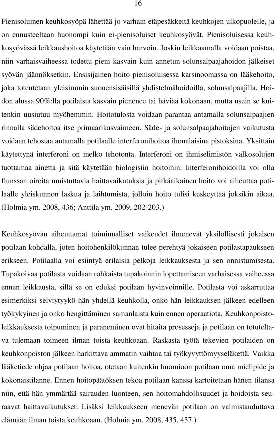 Joskin leikkaamalla voidaan poistaa, niin varhaisvaiheessa todettu pieni kasvain kuin annetun solunsalpaajahoidon jälkeiset syövän jäännöksetkin.