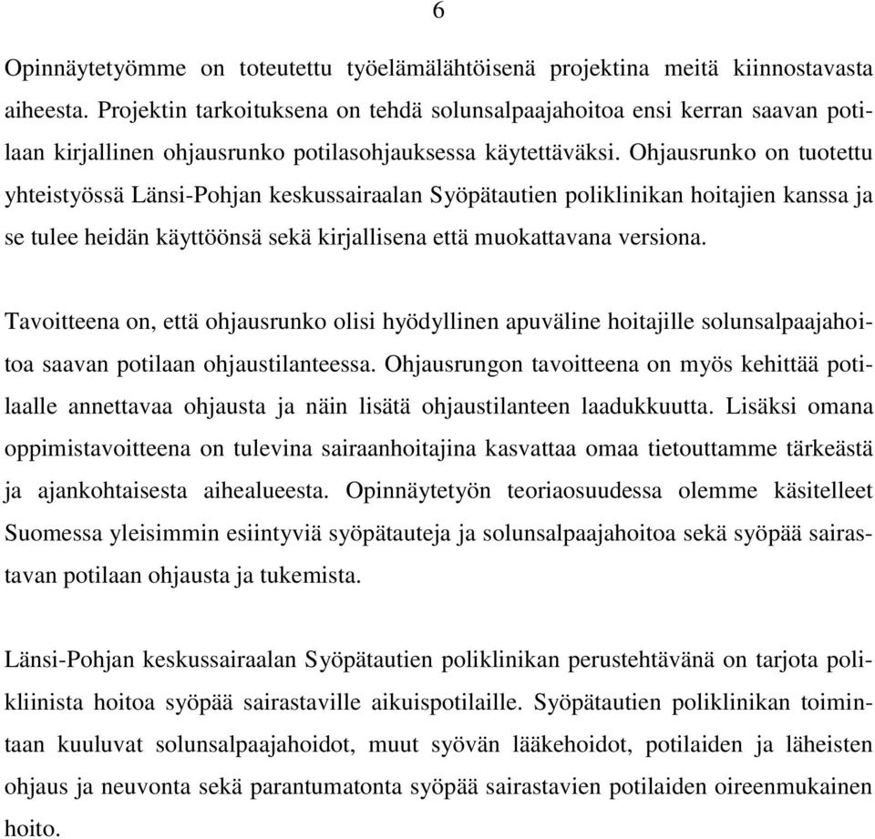 Ohjausrunko on tuotettu yhteistyössä Länsi-Pohjan keskussairaalan Syöpätautien poliklinikan hoitajien kanssa ja se tulee heidän käyttöönsä sekä kirjallisena että muokattavana versiona.