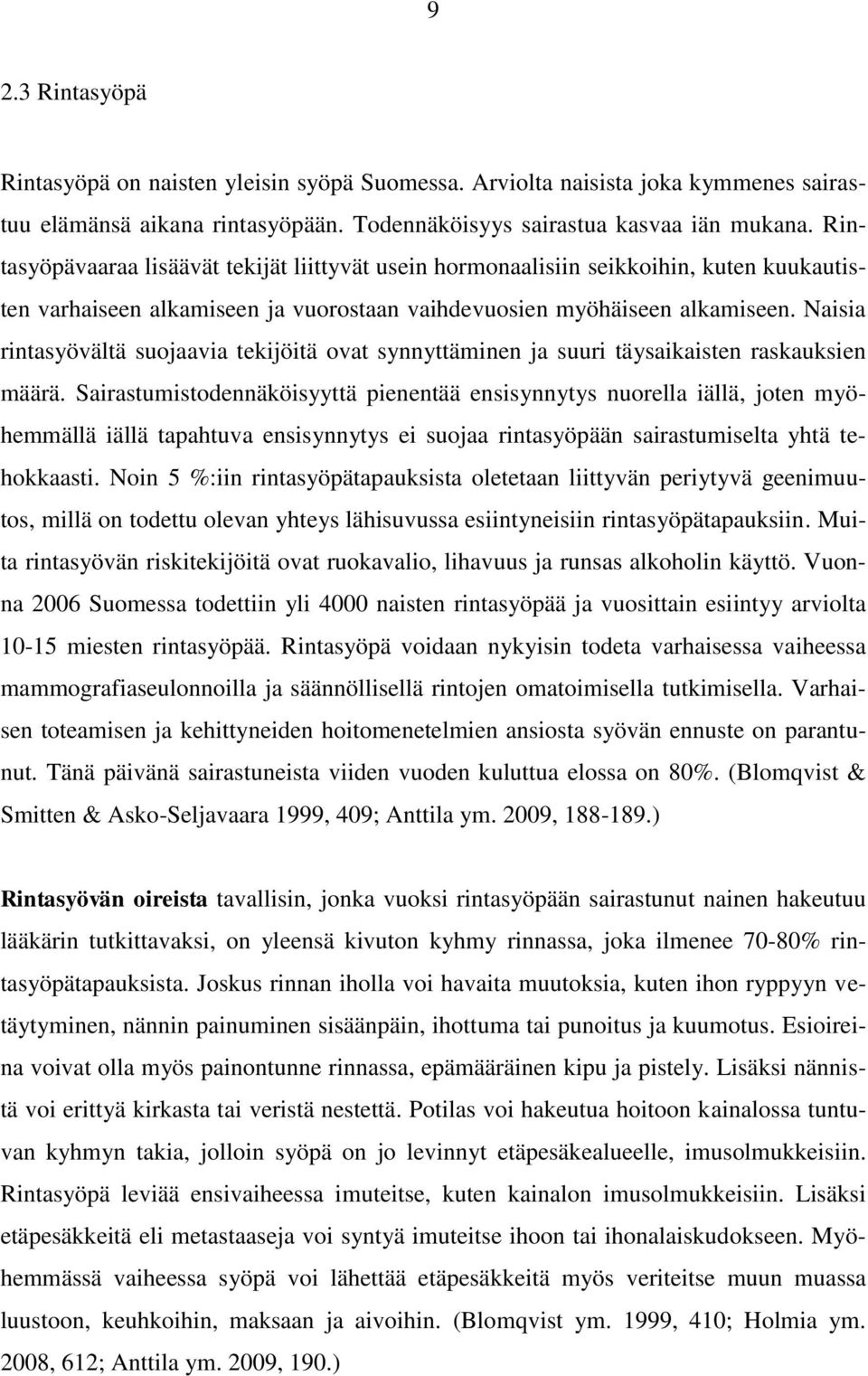 Naisia rintasyövältä suojaavia tekijöitä ovat synnyttäminen ja suuri täysaikaisten raskauksien määrä.