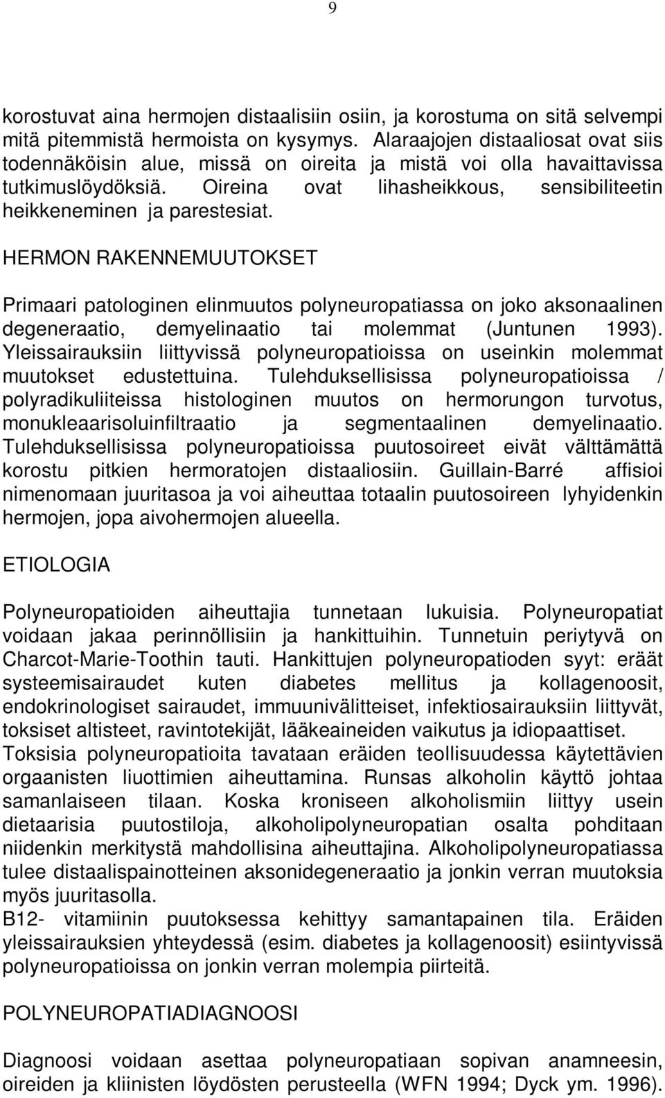 HERMON RAKENNEMUUTOKSET Primaari patologinen elinmuutos polyneuropatiassa on joko aksonaalinen degeneraatio, demyelinaatio tai molemmat (Juntunen 1993).