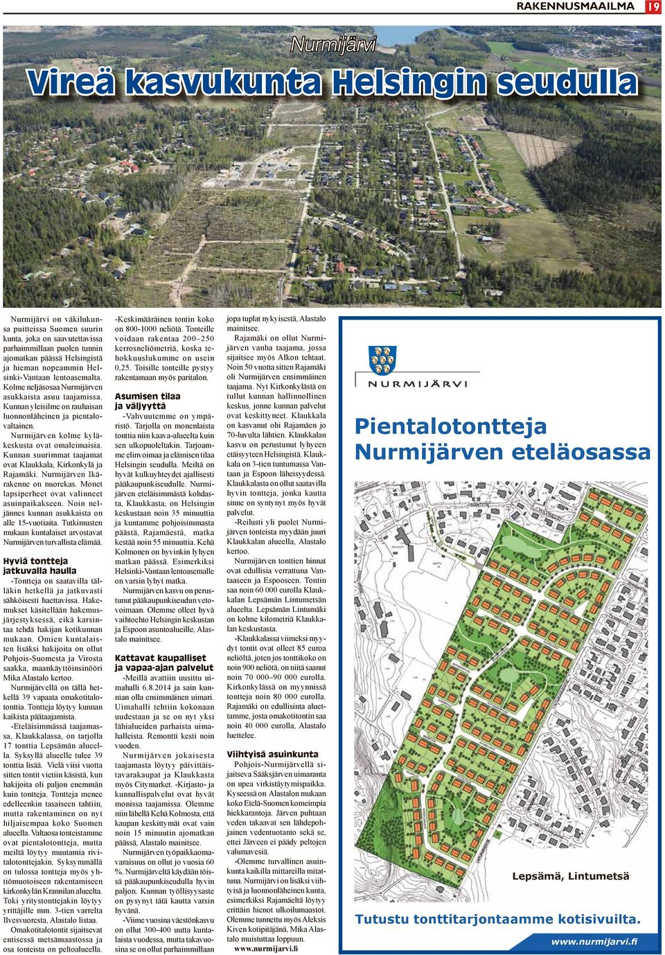 Nurmijärven kolme kyläkeskusta ovat omaleimaisia. Kunnan suurimmat taajamat ovat Klaukkala, Kirkonkylä ja Rajamäki. Nurmijärven Ikärakenne on nuorekas.