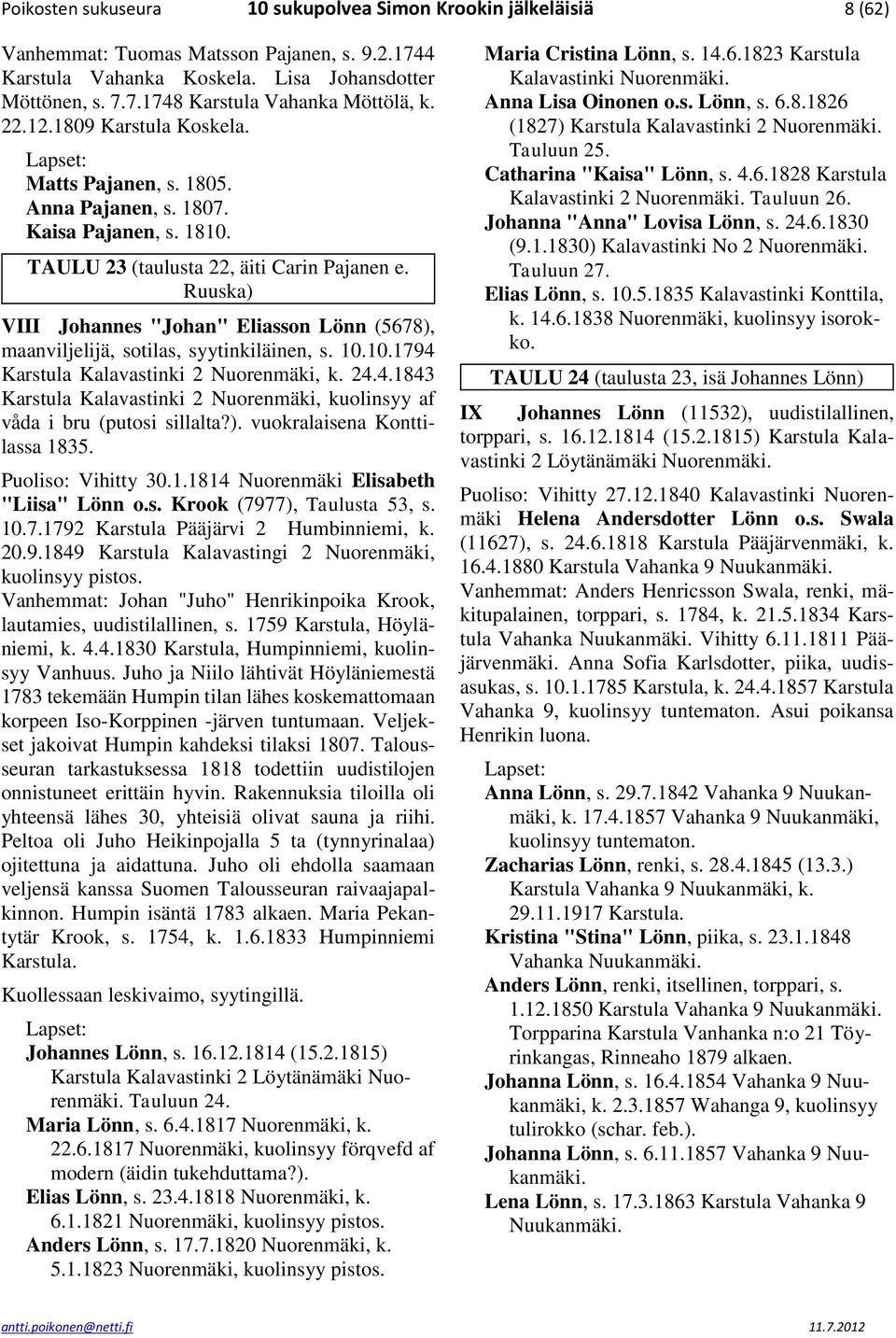 Ruuska) VIII Johannes "Johan" Eliasson Lönn (5678), maanviljelijä, sotilas, syytinkiläinen, s. 10.10.1794 Karstula Kalavastinki 2 Nuorenmäki, k. 24.4.1843 Karstula Kalavastinki 2 Nuorenmäki, kuolinsyy af våda i bru (putosi sillalta?