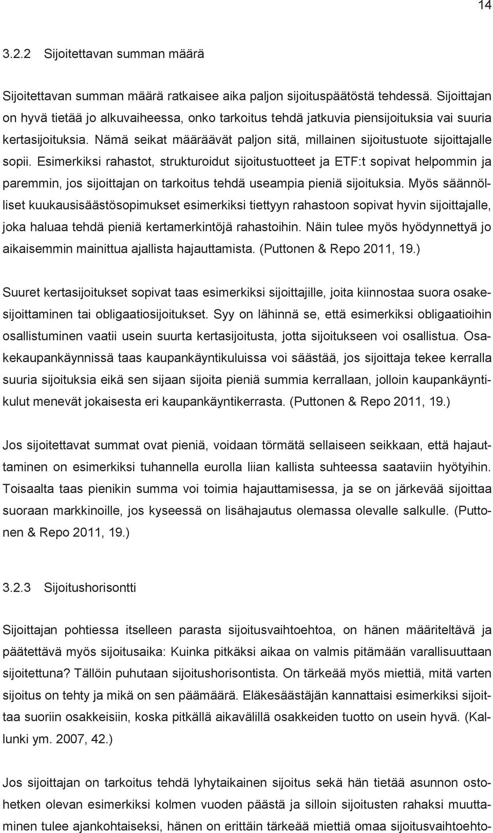 Esimerkiksi rahastot, strukturoidut sijoitustuotteet ja ETF:t sopivat helpommin ja paremmin, jos sijoittajan on tarkoitus tehdä useampia pieniä sijoituksia.