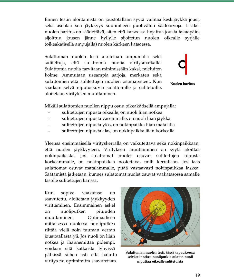 katsoessa. Sulattoman nuolen testi aloitetaan ampumalla sekä sulitettuja, että sulattomia nuolia viritysmatkalta. Sulattomia nuolia tarvitaan minimissään kaksi, mieluiten kolme.