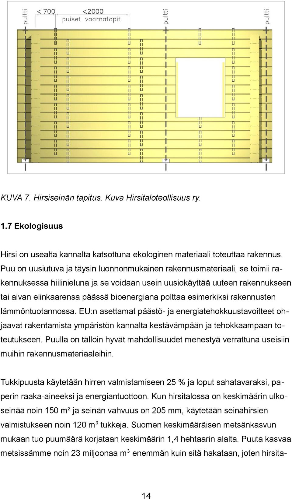 polttaa esimerkiksi rakennusten lämmöntuotannossa. EU:n asettamat päästö- ja energiatehokkuustavoitteet ohjaavat rakentamista ympäristön kannalta kestävämpään ja tehokkaampaan toteutukseen.