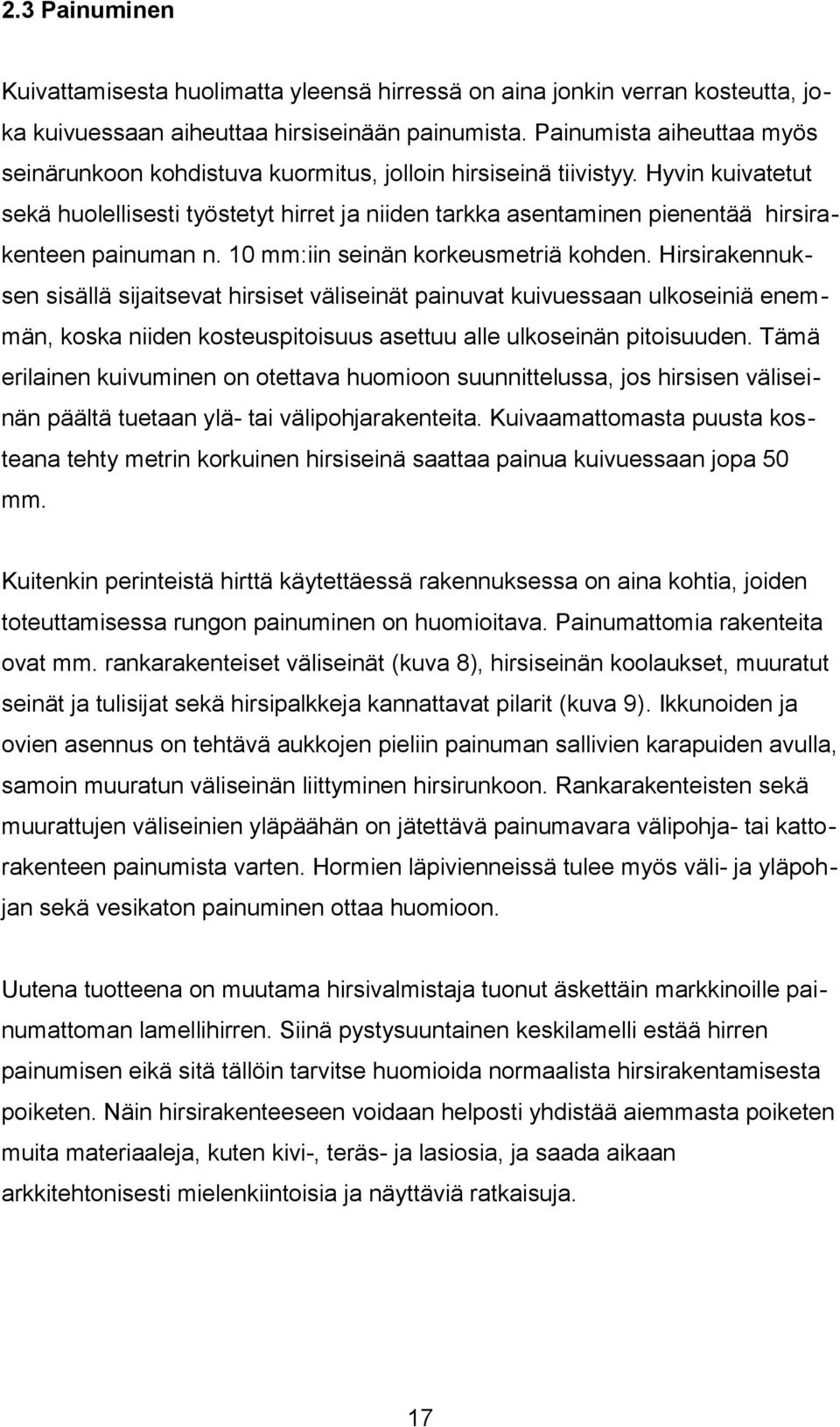 Hyvin kuivatetut sekä huolellisesti työstetyt hirret ja niiden tarkka asentaminen pienentää hirsirakenteen painuman n. 10 mm:iin seinän korkeusmetriä kohden.