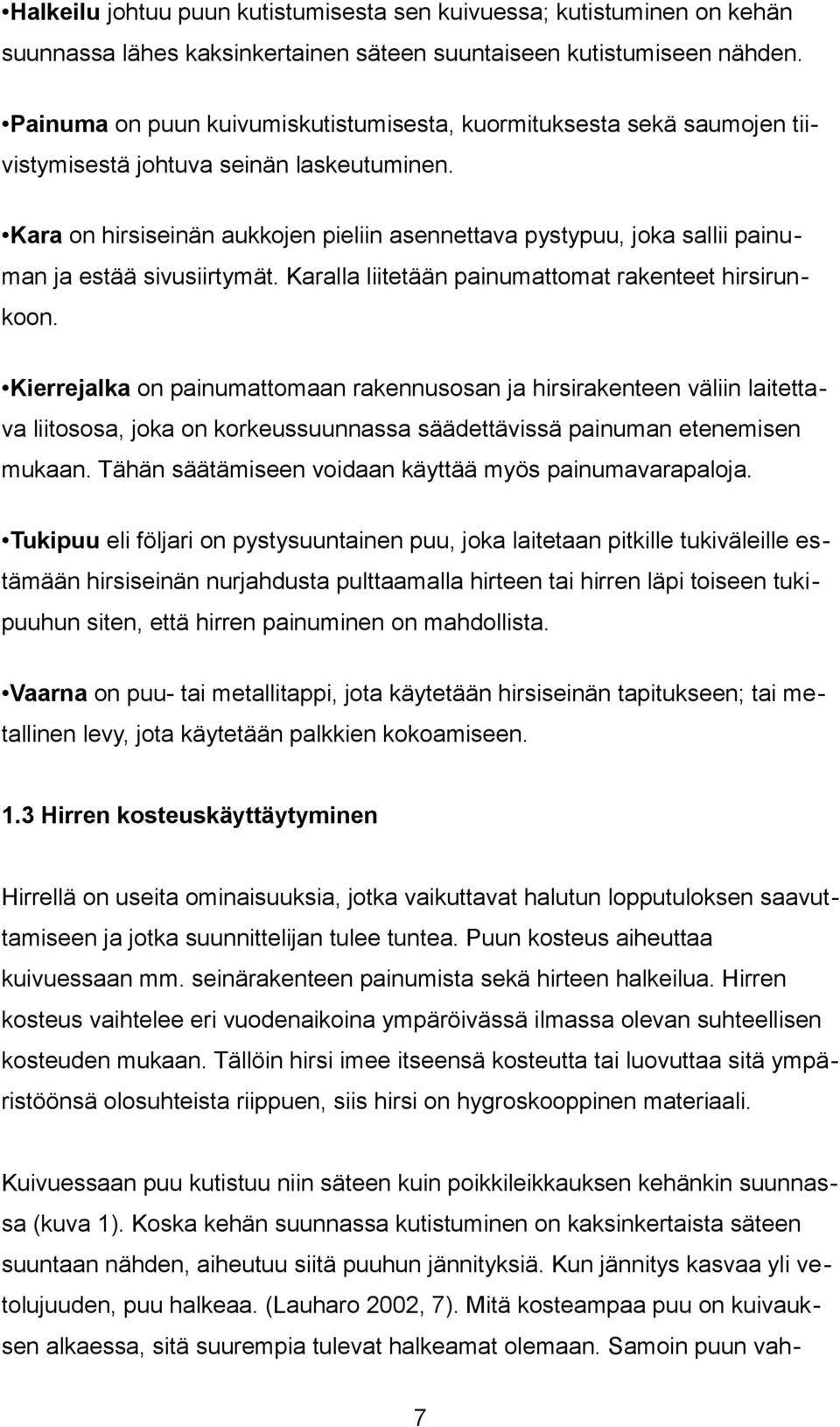 Kara on hirsiseinän aukkojen pieliin asennettava pystypuu, joka sallii painuman ja estää sivusiirtymät. Karalla liitetään painumattomat rakenteet hirsirunkoon.