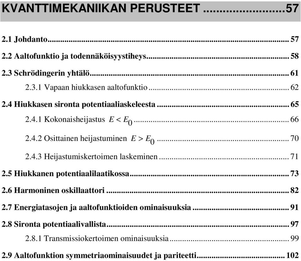 .. 71.5 Hiukkanen potentiaalilaatikossa... 73.6 Harmoninen oskillaattori... 8.7 Energiatasojen ja aaltofunktioiden ominaisuuksia... 91.