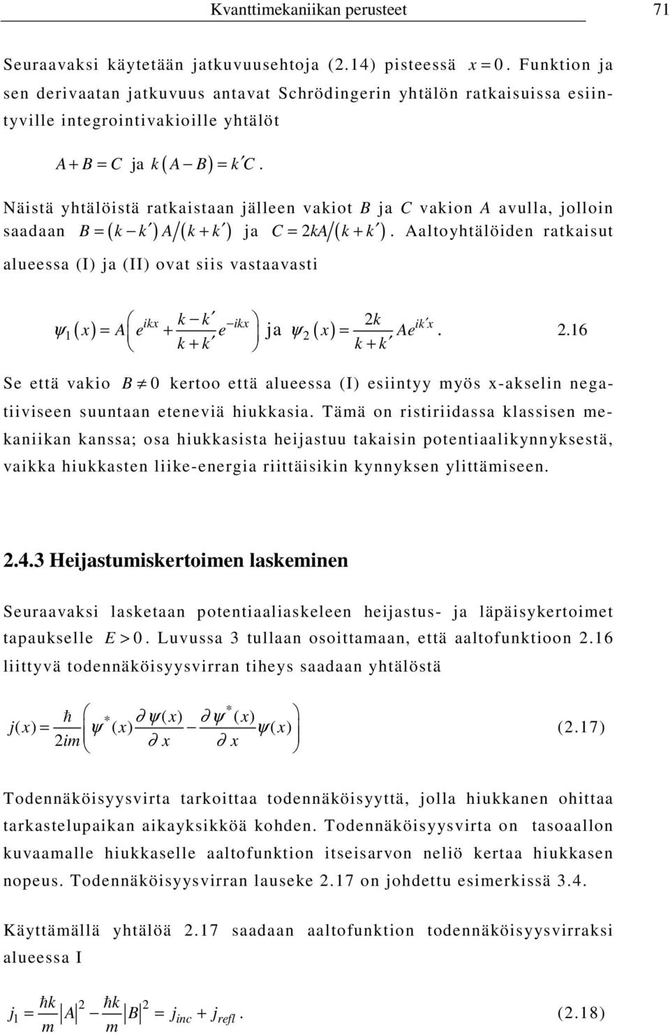 + = ja ( ) Näistä yhtälöistä ratkaistaan jälleen vakiot B ja C vakion A avulla, jolloin B k k A k k C = ka k + k.