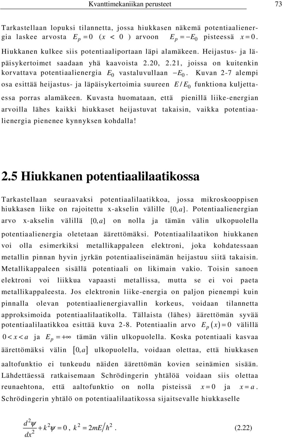 Kuvan -7 alempi osa esittää heijastus- ja läpäisykertoimia suureen E / E funktiona kuljettaessa porras alamäkeen.