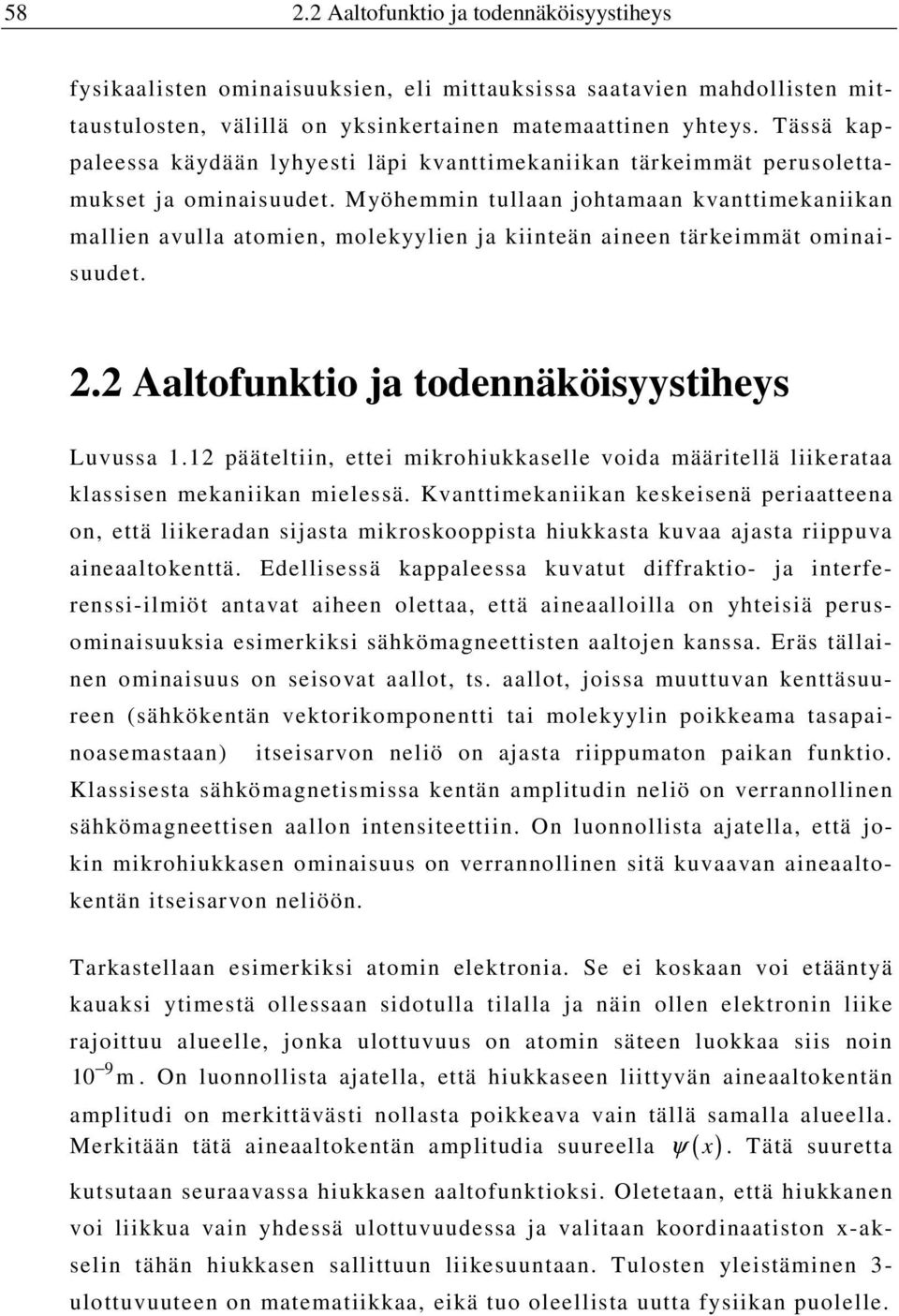 Myöhemmin tullaan johtamaan kvanttimekaniikan mallien avulla atomien, molekyylien ja kiinteän aineen tärkeimmät ominaisuudet.. Aaltofunktio ja todennäköisyystiheys Luvussa 1.