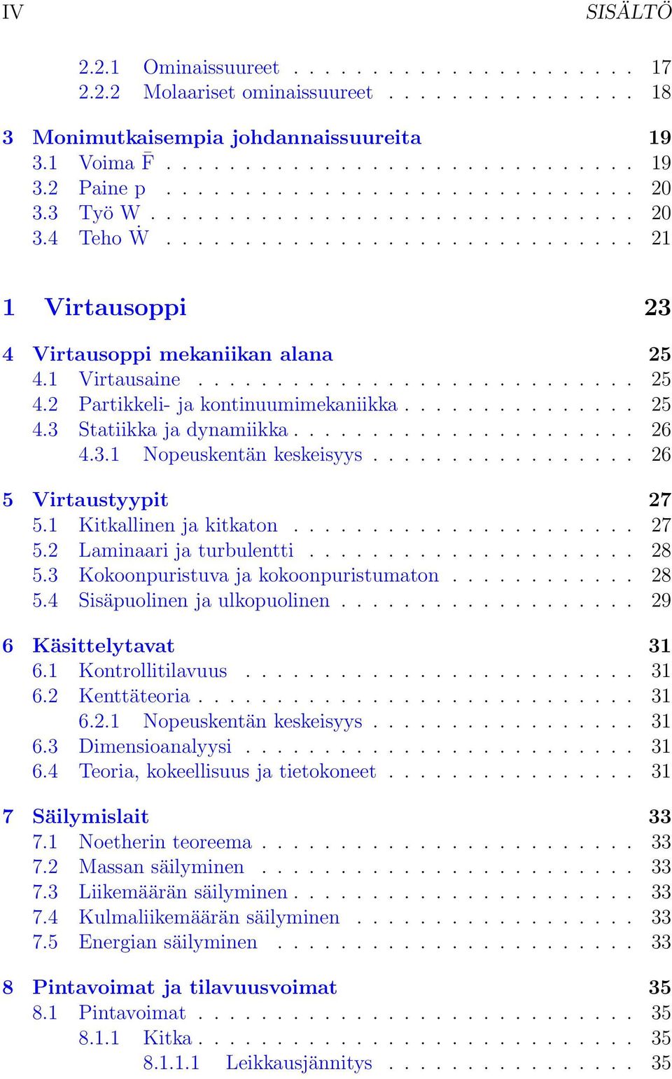 1 Virtausaine............................ 25 4.2 Partikkeli- ja kontinuumimekaniikka............... 25 4.3 Statiikka ja dynamiikka...................... 26 4.3.1 Nopeuskentän keskeisyys.