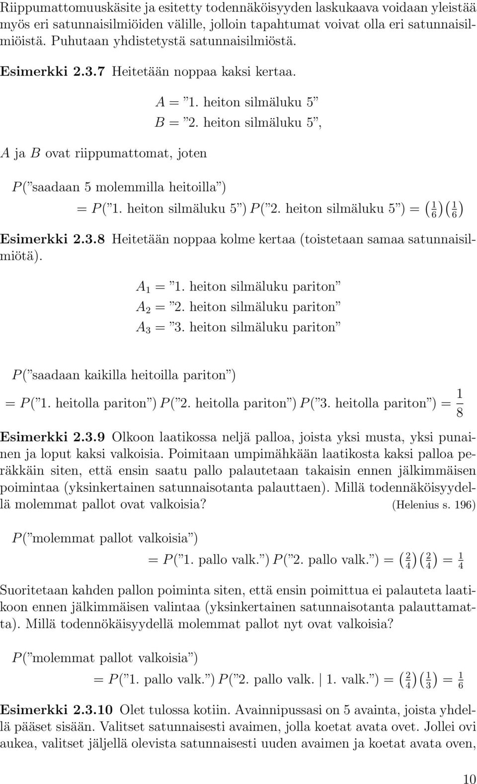 heiton silmäluku 5, P ( saadaan 5 molemmilla heitoilla ) = P ( 1. heiton silmäluku 5 ) P ( 2. heiton silmäluku 5 ) = ( 1 1 ) 6)( 6 Esimerkki 2.3.