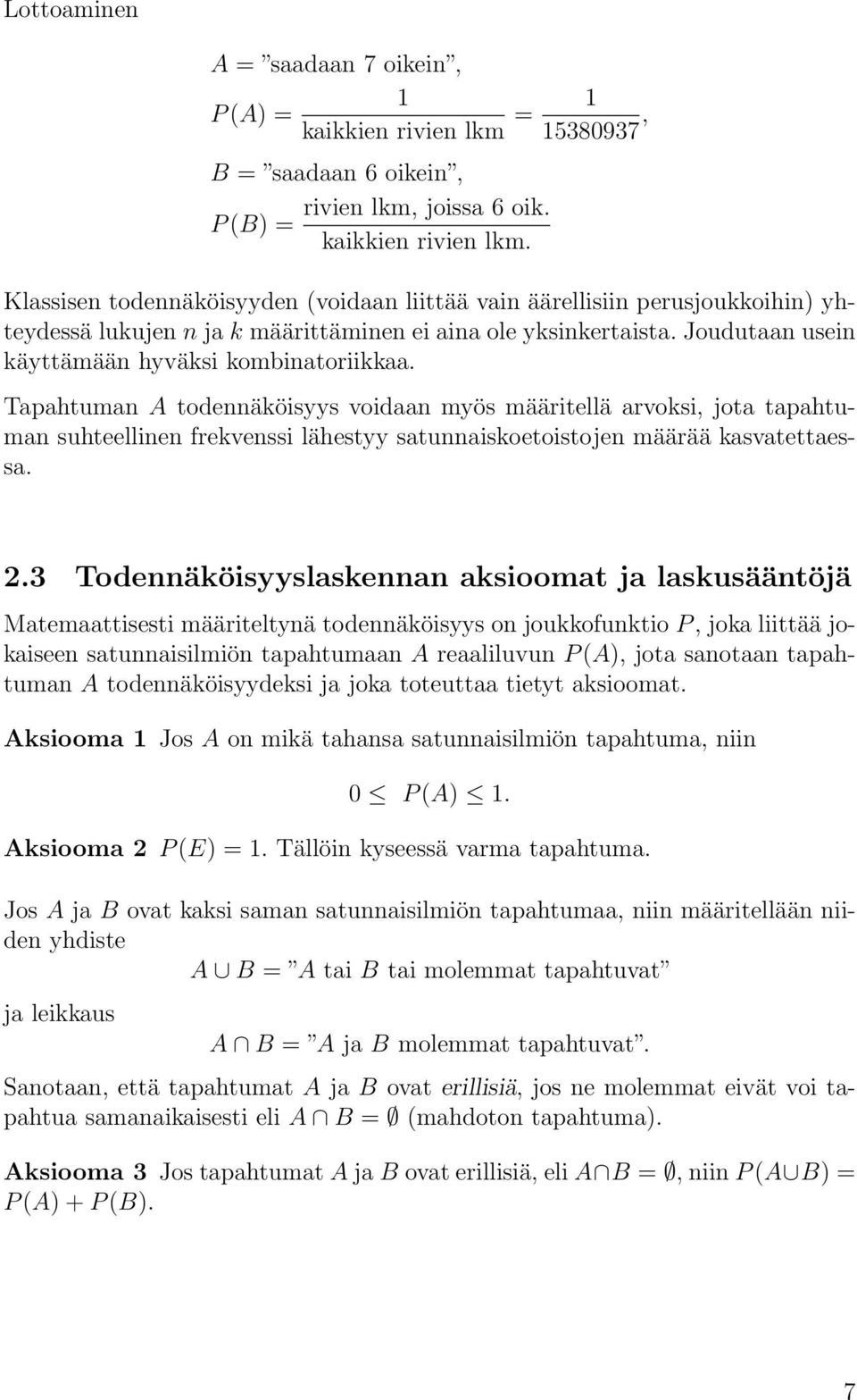 Tapahtuman A todennäköisyys voidaan myös määritellä arvoksi, jota tapahtuman suhteellinen frekvenssi lähestyy satunnaiskoetoistojen määrää kasvatettaessa. 2.