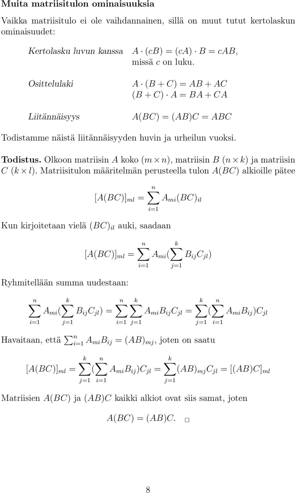 matriisin C (k l) Matriisitulon määritelmän perusteella tulon A(BC) alkioille pätee [A(BC) ml = n A mi (BC) il i=1 Kun kirjoitetaan vielä (BC) il auki, saadaan [A(BC) ml = n k A mi ( B ij C jl ) i=1