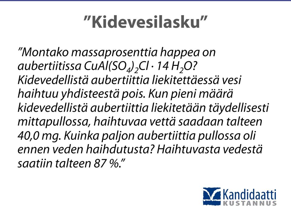 Kun pieni määrä kidevedellistä aubertiittia liekitetään täydellisesti mittapullossa, haihtuvaa