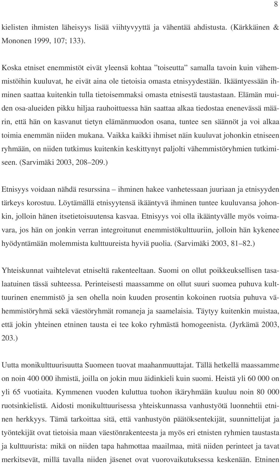 Ikääntyessään ihminen saattaa kuitenkin tulla tietoisemmaksi omasta etnisestä taustastaan.