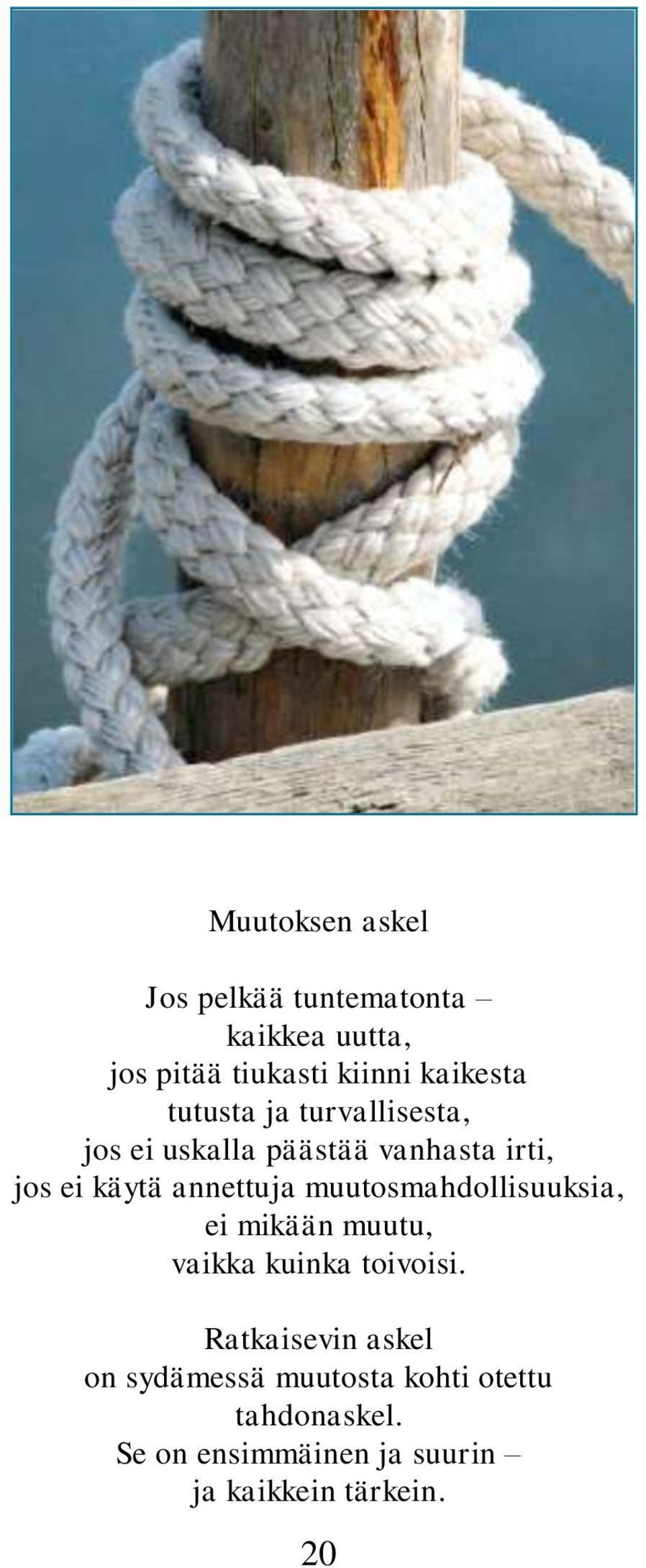 muutosmahdollisuuksia, ei mikään muutu, vaikka kuinka toivoisi.