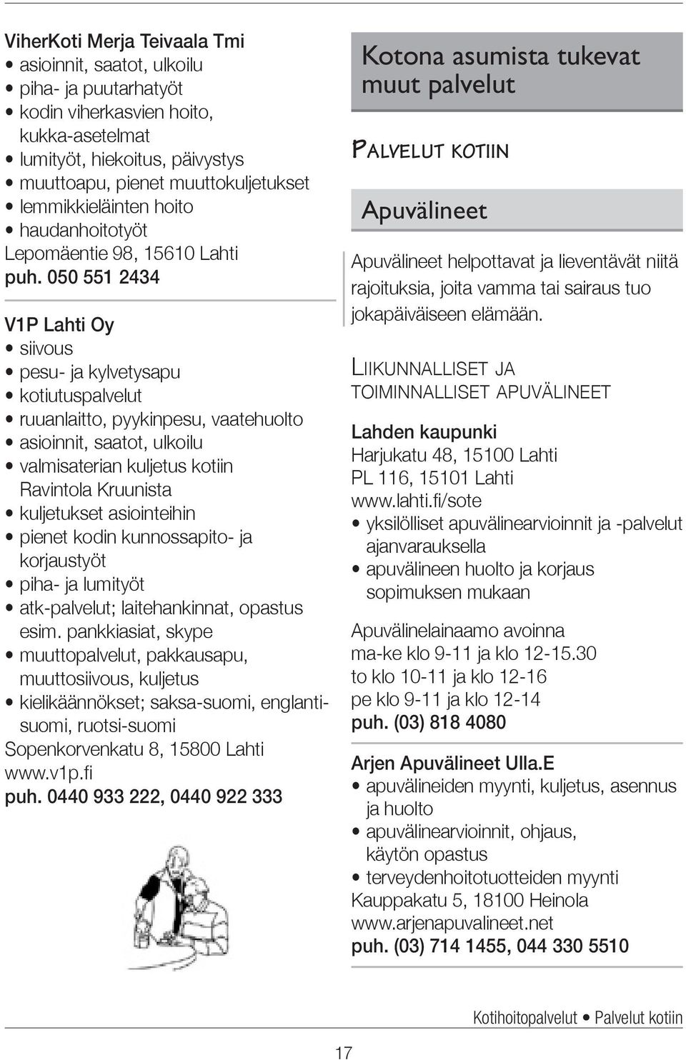 050 551 2434 V1P Lahti Oy pesu- ja kylvetysapu kotiutuspalvelut ruuanlaitto, pyykinpesu, vaatehuolto valmisaterian kuljetus kotiin Ravintola Kruunista kuljetukset asiointeihin pienet kodin