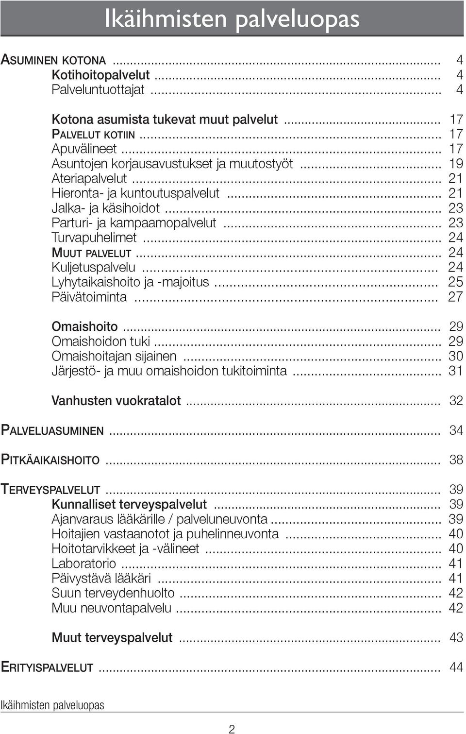 .. 24 Muut palvelut... 24 Kuljetuspalvelu... 24 Lyhytaikaishoito ja -majoitus... 25 Päivätoiminta... 27 Omaishoito... 29 Omaishoidon tuki... 29 Omaishoitajan sijainen.