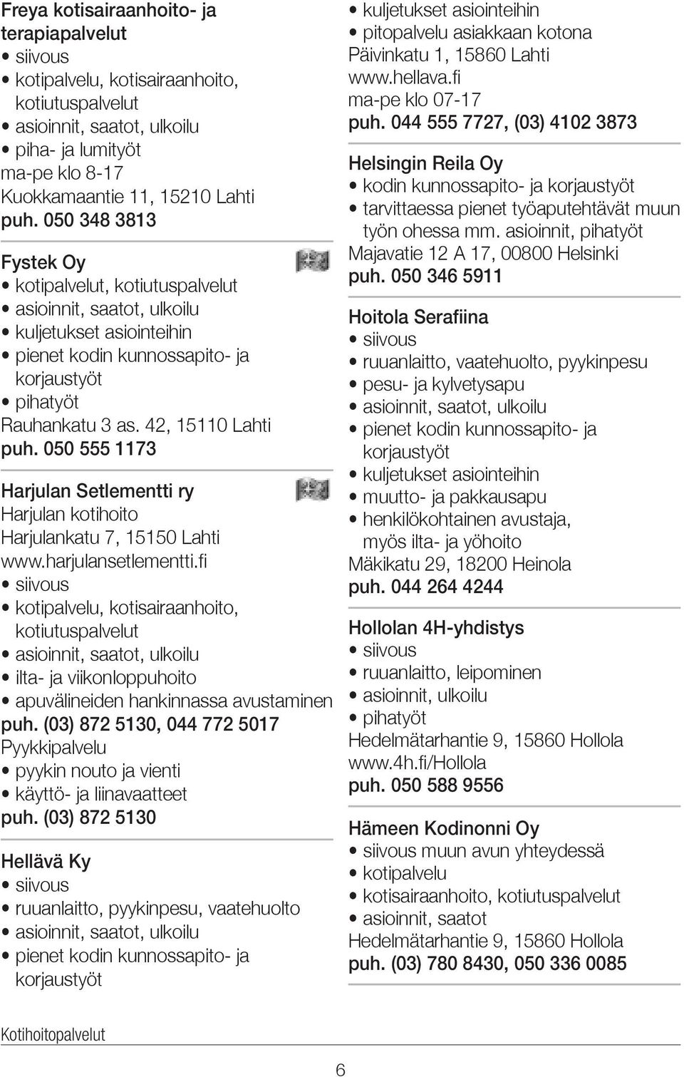 050 555 1173 Harjulan Setlementti ry Harjulan kotihoito Harjulankatu 7, 15150 Lahti www.harjulansetlementti.