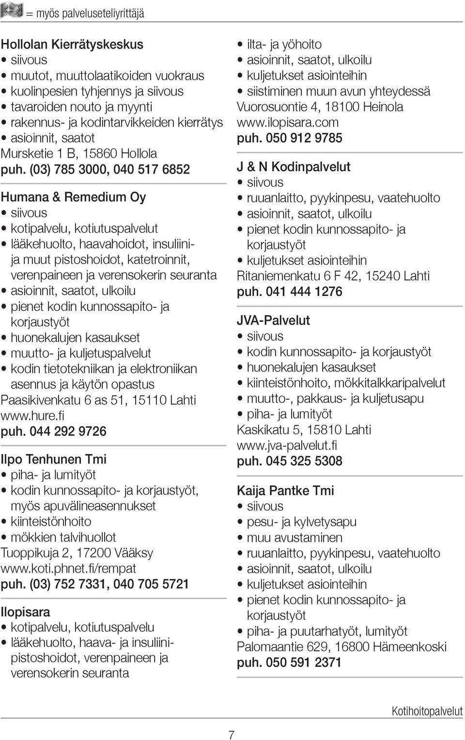 (03) 785 3000, 040 517 6852 Humana & Remedium Oy kotipalvelu, kotiutuspalvelut lääkehuolto, haavahoidot, insuliinija muut pistoshoidot, katetroinnit, verenpaineen ja verensokerin seuranta pienet