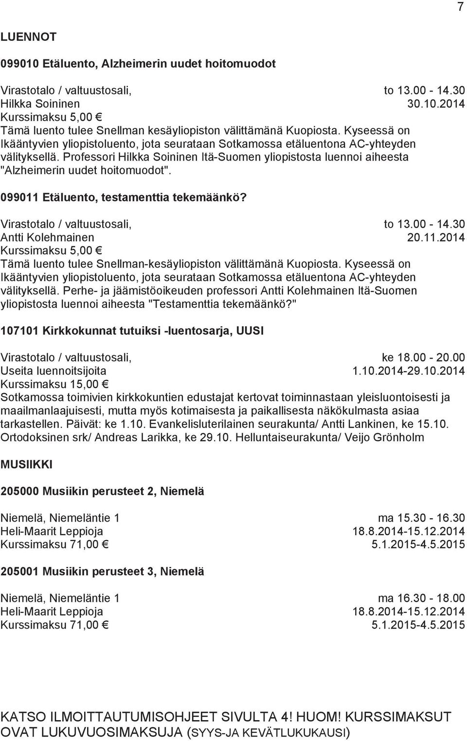 Professori Hilkka Soininen Itä-Suomen yliopistosta luennoi aiheesta "Alzheimerin uudet hoitomuodot". 099011 Etäluento, testamenttia tekemäänkö?