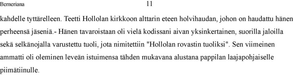 - Hänen tavaroistaan oli vielä kodissani aivan yksinkertainen, suorilla jaloilla sekä selkänojalla